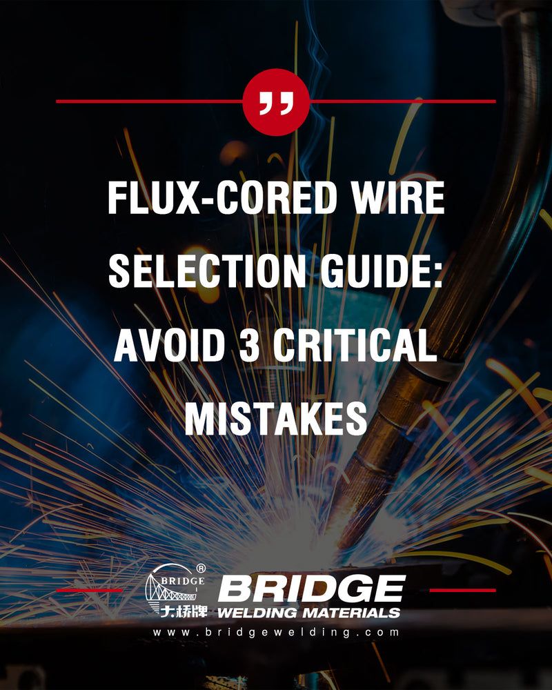 Flux-Cored Wire Selection Guide: Avoid 3 Critical Mistakes